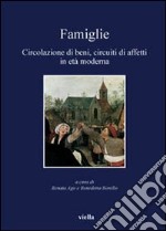 Famiglie. Circolazione di beni, circuiti di affetti in età moderna libro