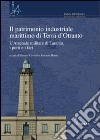 Il patrimonio industriale marittimo in terra d'Otranto. L'Arsenale militare di Taranto, i porti e i fari. Con CD-ROM libro