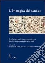 L'Immagine del nemico. Storia, ideologia e rappresentazione tra età moderna e contemporanea libro