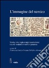 L'Immagine del nemico. Storia, ideologia e rappresentazione tra età moderna e contemporanea libro