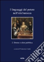 I linguaggi del potere nell'età barocca. Vol. 2: Donne e sfera pubblica libro