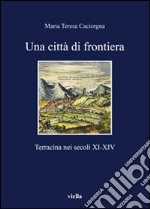 Una città di frontiera. Terracina nei secoli XI-XIV libro