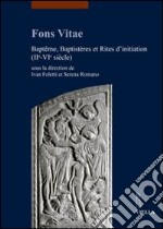 Fons vitae. Baptême, baptistères et rites d'initiation (IIe-VIe siècle). Ediz. multilingue libro