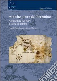 Antiche pietre del Parentino. Architetture del mare e storie di uomini