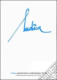 Ludica. Annali di storia e civiltà del gioco. Vol. 12 libro