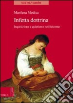 Infetta dottrina. Inquisizione e quietismo nel Seicento libro