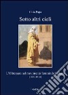 Sotto altri cieli. L'oltremare nel movimento femminile italiano (1870-1915) libro di Papa Catia