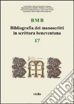 BMB. Bibliografia dei manoscritti in scrittura beneventana. Vol. 17 libro