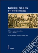 Relazioni religiose nel Mediterraneo. Schiavi, redentori, mediatori (secc. XVI-XIX) libro