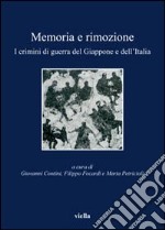 Memoria e rimozione. I crimini di guerra del Giappone e dell'Italia libro