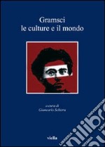 Gramsci. Le culture e il mondo libro