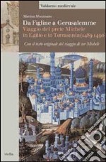 Da Figline a Gerusalemme. Viaggio del prete Michele in Egitto e in Terrasanta (1489-1490) libro