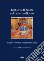 Tecniche di potere nel tardo Medioevo. Stati comunali e signorie in Italia libro