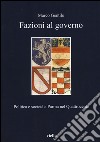 Fazioni al governo. Politica e società a Parma nel Quattrocento libro di Gentile Marco