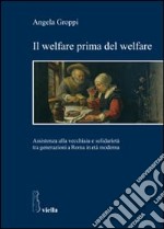 Il welfare prima del welfare. Assistenza alla vecchiaia e solidarietà tra generazioni a Roma in età moderna libro