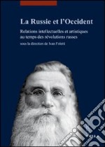 La Russie et l'Occident. Relations intellectuelles et artistiques au temps des révolutions russes libro