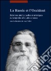 La Russie et l'Occident. Relations intellectuelles et artistiques au temps des révolutions russes libro