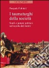 I Taumaturghi della società. Santi e potere politico nel secolo dei lumi libro di Palmieri Pasquale