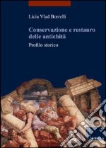 Conservazione e restauro delle antichità. Profilo storico libro