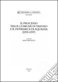 Il Processo tra il comune di Treviso e il patriarca di Aquileia (1292-1297)