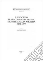 Il Processo tra il comune di Treviso e il patriarca di Aquileia (1292-1297) libro