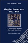 Viaggio a Samarcanda 1403-1406. Un ambasciatore spagnolo alla corte di Tamerlano libro