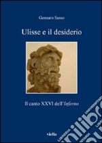 Ulisse e il desiderio. Il canto XXVI dell'inferno libro