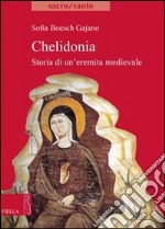 Chelidonia. Storia di un'eremita medievale libro