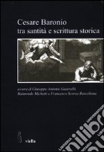 Cesare Baronio tra santità e scrittura storica libro