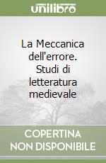 La Meccanica dell'errore. Studi di letteratura medievale libro