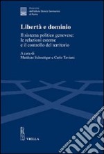 Libertà e dominio. Il sistema politico genovese: le relazioni esterne e il controllo del territorio libro