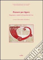 Pensare per figure. Diagrammi e simboli in Gioacchino da Fiore. Atti del 7° Congresso internazionale di studi gioachimiti (San Giovanni in Fiore, 24-26 settembre... libro