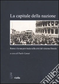 La Capitale della nazione. Roma e la sua provincia nella crisi del sistema liberale