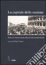 La Capitale della nazione. Roma e la sua provincia nella crisi del sistema liberale libro