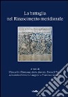 La battaglia nel Rinascimento meridionale. Moduli narrativi tra parole e immagini libro