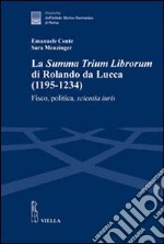 La «Summa trium librorum» di Rolando da Lucca (1195-1234). Fisco, politica, scientia iuris libro