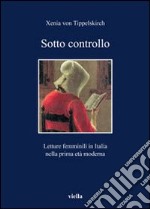 Sotto controllo. Letture femminili in Italia nella prima età moderna libro