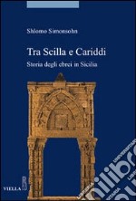 Tra Scilla e Cariddi. Storia degli ebrei in Sicilia