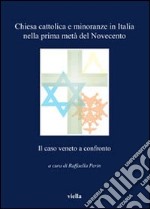 Chiesa cattolica e minoranze in Italia nella prima metà del Novecento. Il caso veneto a confronto libro