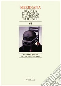 Meridiana (2010). Vol. 68: Antropologia delle istituzioni libro
