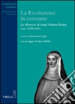 La rivoluzione in convento. Le «Memorie» di Anna Vittoria Dolara (secc. XVIII-XIX) libro