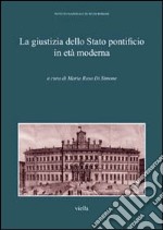 La giustizia della Stato pontificio in età moderna. Atti del Convegno di studi (Roma, 9-10 aprile 2011) libro