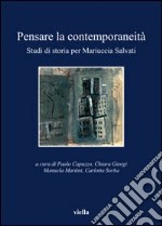 Pensare la contemporaneità. Studi di storia per Mariuccia Salvati libro