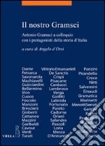 Il Nostro Gramsci. Antonio Gramsci a colloquio con i protagonisti della storia d'Italia libro