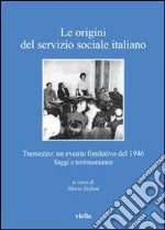 Le origini del servizio sociale italiano. Tremezzo: un evento fondativo del 1946. Saggi e testimonianze libro