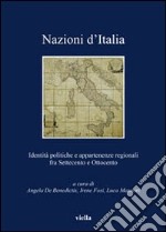 Nazioni d'Italia. Identità politiche e appartenenze regionali fra Settecento e Ottocento libro