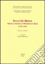 Felice de Merlis prete e notaio in Venezia ed Ayas (1315-1348). Vol. 3: Indici libro