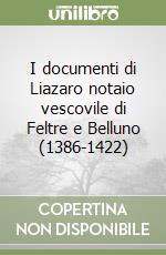 I documenti di Liazaro notaio vescovile di Feltre e Belluno (1386-1422) libro