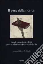 Il pane della ricerca. Luoghi, questioni e fonti della storia contemporanea in Italia libro