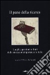 Il pane della ricerca. Luoghi, questioni e fonti della storia contemporanea in Italia libro di De Nicolò M. (cur.)